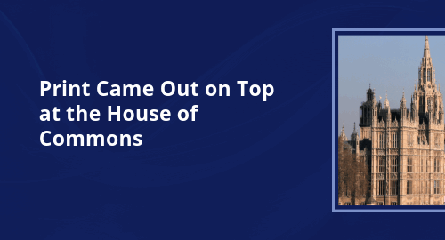 Print Came Out on Top at the House of Commons